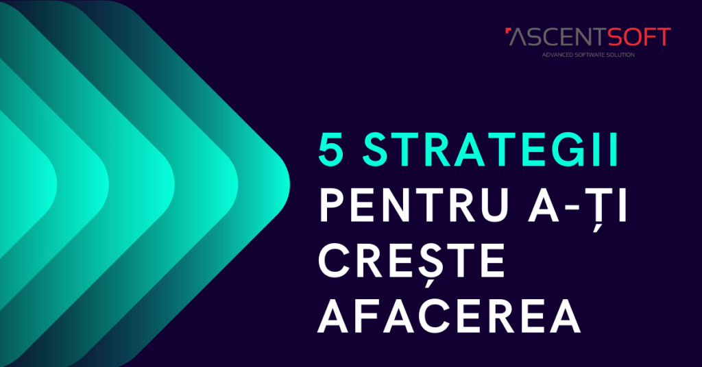 5 strategii pentru a-ți crește afacerea